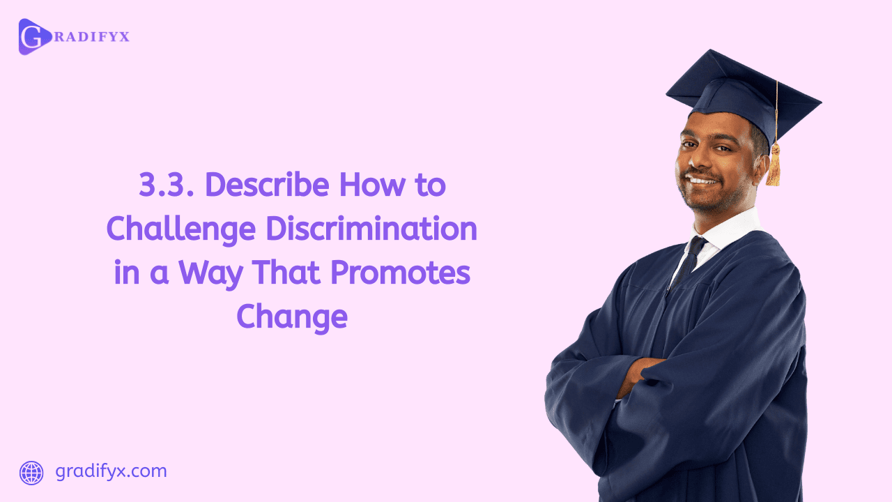 3.3. Describe how to challenge discrimination in a way that promotes change