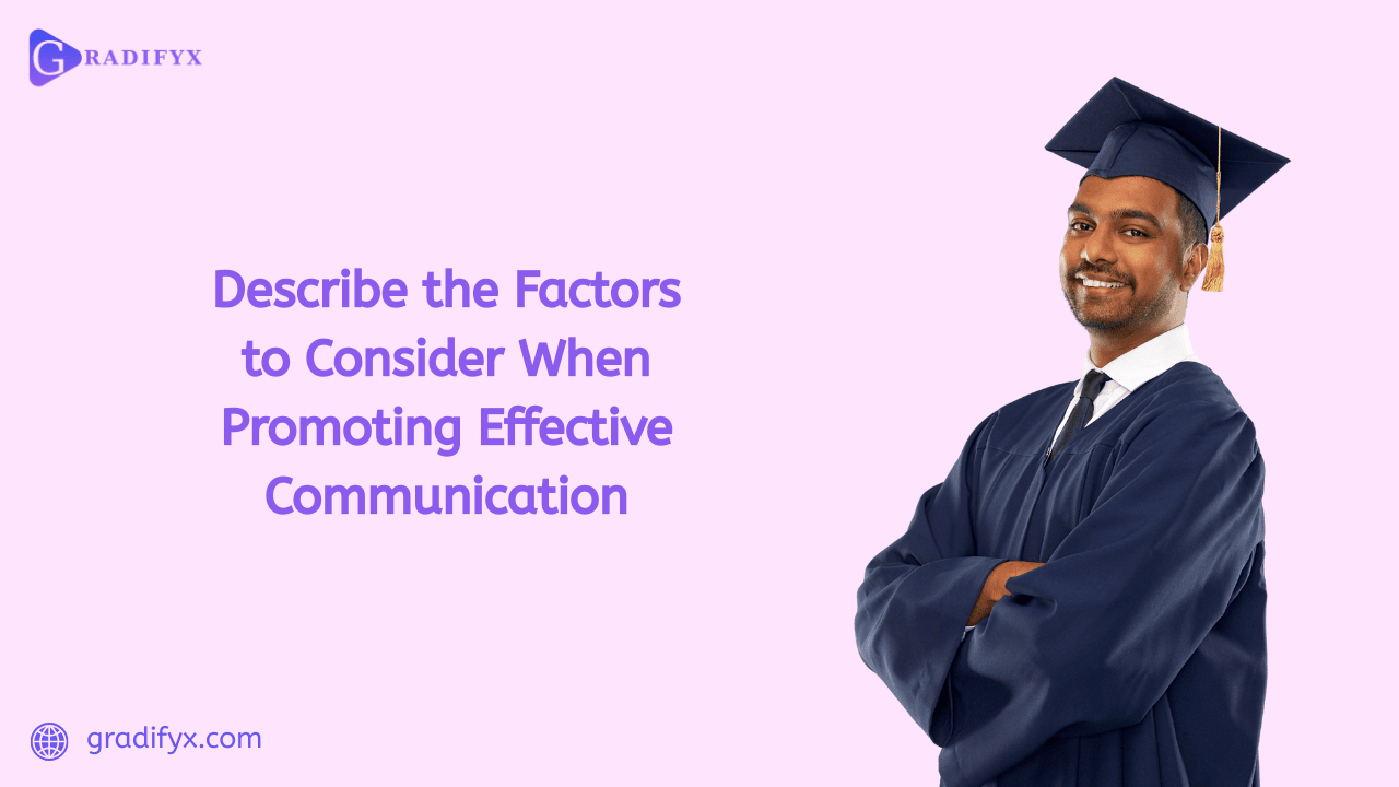 Describe the Factors to Consider When Promoting Effective Communication