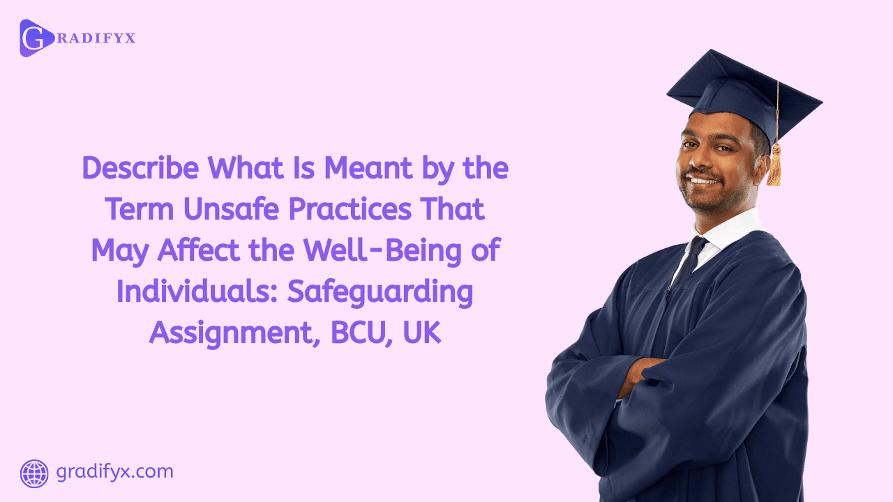 Describe what is meant by the term ‘unsafe practices that may affect the well-being of individuals