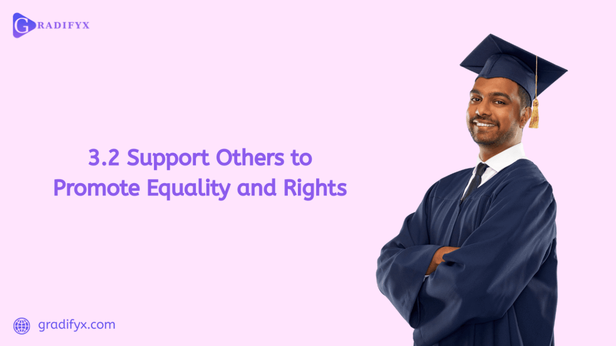 3.2 Support others to promote equality and rights