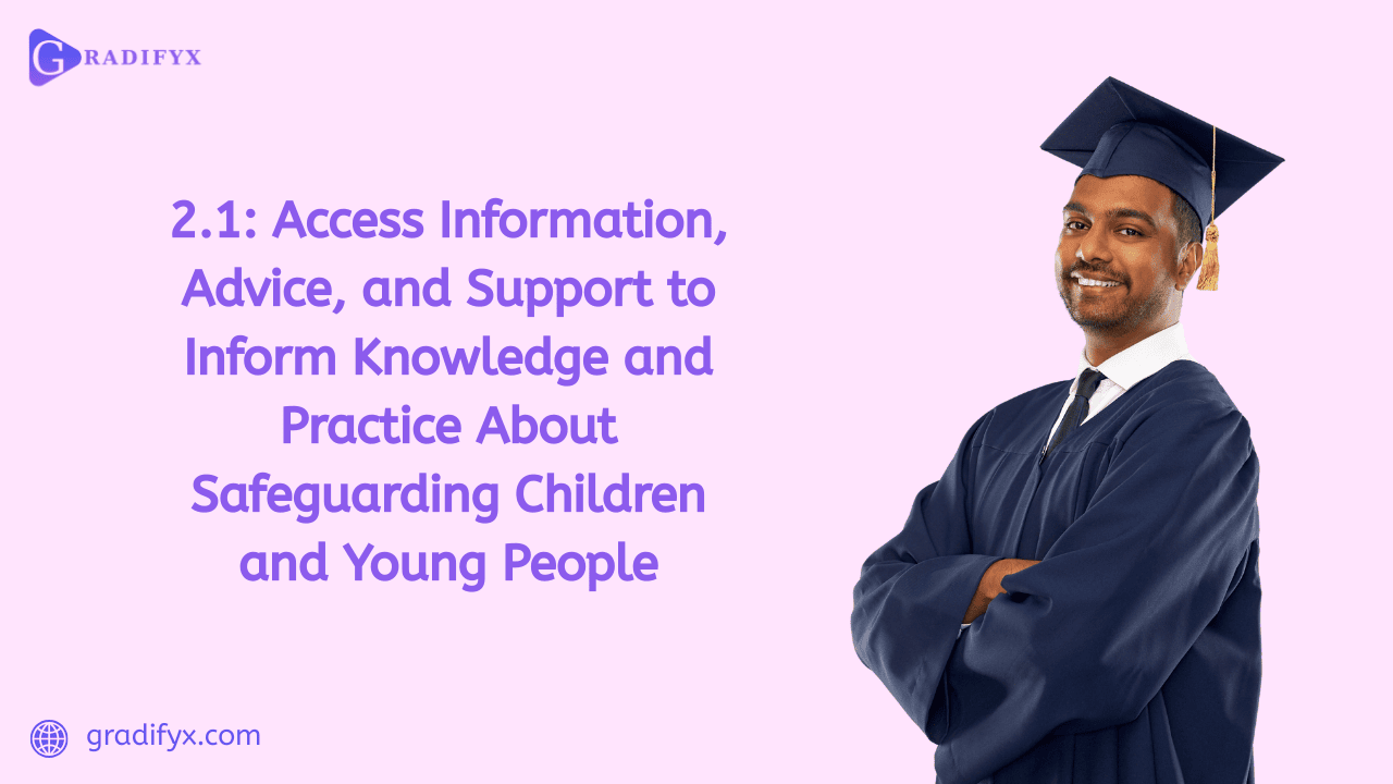 2.1 Access information advice and support to inform knowledge and practice about safeguarding children and young people