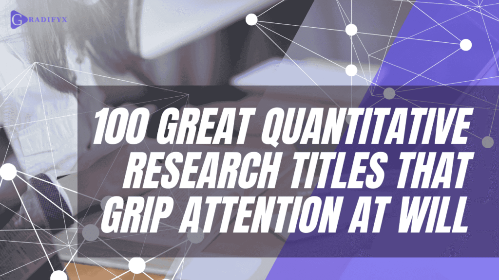 100+ Catchy Quantitative Research Titles